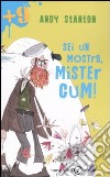 Sei un mostro, Mister Gum! libro