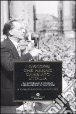 I discorsi che hanno cambiato l'Italia. Da Garibaldi e Cavour a Berlusconi e Veltroni libro