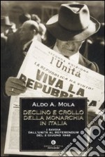 Declino e crollo della monarchia in Italia. I Savoia dall'Unità al referendum del 2 giugno 1946 libro