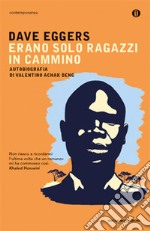 Erano solo ragazzi in cammino. Autobiografia di Valentino Achak Deng libro