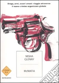 McMafia. Droga, armi, essere umani: viaggio attraverso il nuovo crimine organizzato globale libro