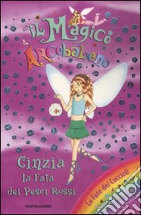 Cinzia, la fata dei pesci rossi. Il magico arcobaleno. Vol. 27 libro