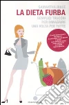 La dieta furba. Semplici trucchi per dimagrire una volta per tutte libro