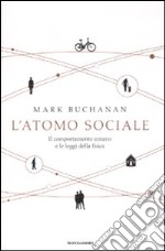 L'atomo sociale. Il comportamento umano e le leggi della fisica libro