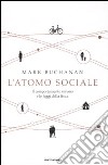 L'atomo sociale. Il comportamento umano e le leggi della fisica libro