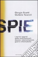 Spie. I servizi segreti delle multinazionali: dossier, intercettazioni, guerre informatiche libro