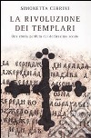 La rivoluzione dei templari. Una storia perduta del dodicesimo secolo libro