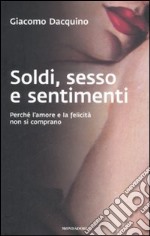 Sesso, soldi e sentimenti. Perché l'amore e la felicità non si comprano libro