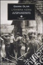 L'ombra nera. Le stragi nazifasciste che non ricordiamo più libro