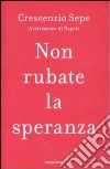 Non rubate la speranza libro