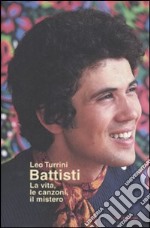 Battisti. La vita, le canzoni, il mistero libro