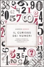 Il curioso dei numeri. Stranezze matematiche, controversie scientifiche, divagazioni da 1 a 9 libro