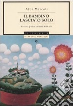 Il bambino lasciato solo. Favole per momenti difficili libro