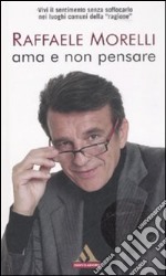 Ama e non pensare libro