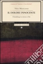 Il dolore innocente. L'handicap, la natura e Dio