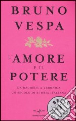 L'amore e il potere. Da Rachele a Veronica, un secolo di storia italiana libro