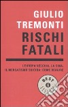 Rischi fatali. L'Europa vecchia, la Cina, il mercatismo suicida: come reagire libro