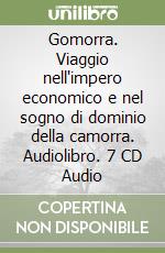 Gomorra. Viaggio nell'impero economico e nel sogno di dominio della camorra. Audiolibro. 7 CD Audio libro