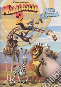 Madagascar 2. Gioca e colora libro