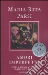 Amori imperfetti. Come si impara ad amare storia dopo storia libro