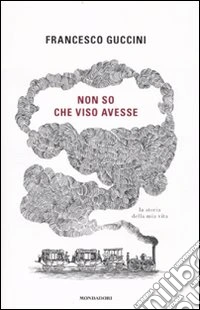 Non so che viso avesse. La storia della mia vita libro