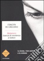 Malamore. Esercizi di resistenza al dolore libro