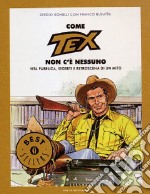 Come Tex non c'è nessuno. Vita pubblica, segreti e retroscena di un mito