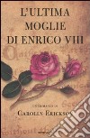 L'Ultima moglie di Enrico VIII libro