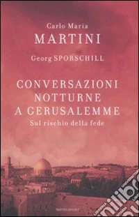 Conversazioni notturne a Gerusalemme. Sul rischio della fede libro