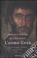 L'uomo Gesù. Giorni, luoghi, incontri di una vita libro