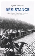 Résistance. Parigi, 1940-1941: la sfida di una donna all'occupazione tedesca