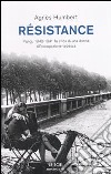 Résistance. Parigi, 1940-1941: la sfida di una donna all'occupazione tedesca libro