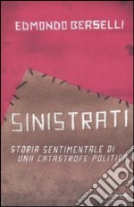 Sinistrati. Storia sentimentale di una catastrofe politica libro