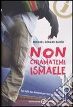 Non chiamatemi Ismaele libro