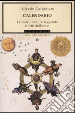 Calendario. Le feste, i miti, le leggende e i riti dell'anno