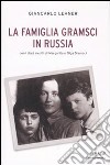 La famiglia Gramsci in Russia libro