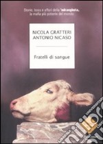 Fratelli di sangue. Storie; boss e affari della 'ndrangheta; la mafia più potente del mondo libro