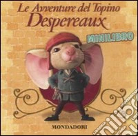 Le avventure del topino Despereaux. Minilibro libro