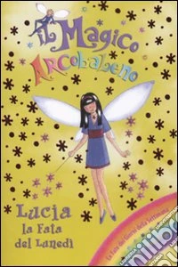 Lucia la fata del lunedì. Il magico arcobaleno (29) libro