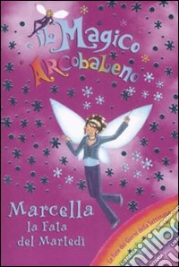 Marcella la fata del martedì. Il magico arcobaleno (30) libro