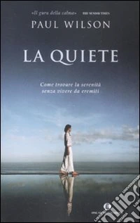 La quiete. Come trovare la serenità senza vivere da eremiti libro