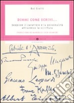 Dimmi come scrivi... Scoprire il carattere e la personalità attraverso la scrittura libro