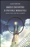 Brevi incontri e piccoli miracoli. Storie vere di vita dopo la morte libro