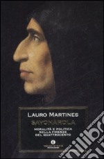 Savonarola. Moralità e politica nella Firenze nel Quattrocento libro