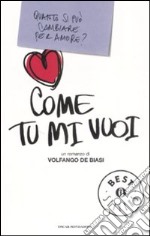 Come tu mi vuoi libro