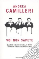 Voi non sapete. Gli amici, i nemici, la mafia, il mondo nei pizzini di Bernardo Provenzano libro