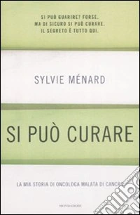 Si può curare. La mia storia di oncologa malata di cancro libro