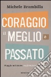 Coraggio, il meglio è passato. Viaggio nel nuovo conformismo italiano libro