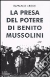 La presa del potere di Benito Mussolini libro