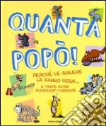 Quanta popò! Perché le balene la fanno rosa... e tante altre puzzolenti curiosità. Libro pop-up libro